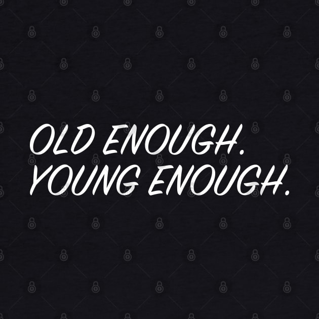Old Enough, Young Enough by upursleeve